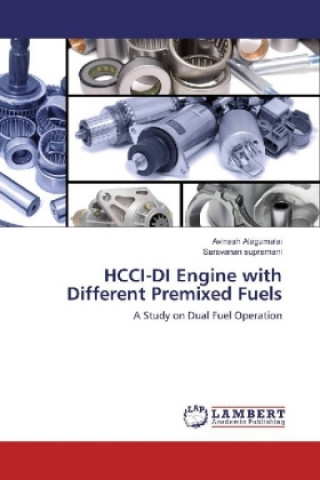 Könyv HCCI-DI Engine with Different Premixed Fuels Avinash Alagumalai