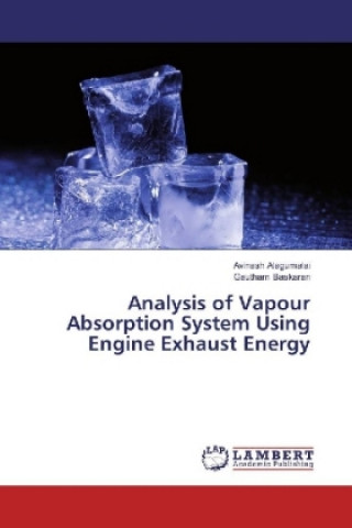 Könyv Analysis of Vapour Absorption System Using Engine Exhaust Energy Avinash Alagumalai