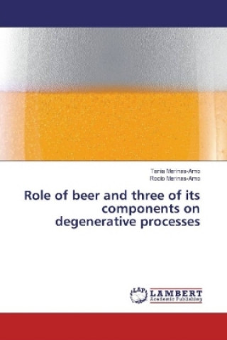 Könyv Role of beer and three of its components on degenerative processes Tania Merinas-Amo