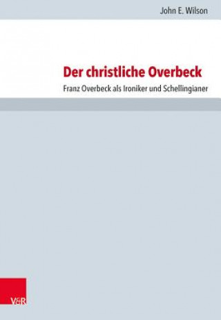 Kniha Der christliche Overbeck John E. Wilson