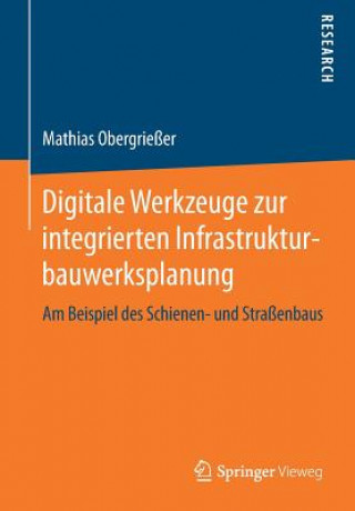 Knjiga Digitale Werkzeuge Zur Integrierten Infrastrukturbauwerksplanung Mathias Obergrießer