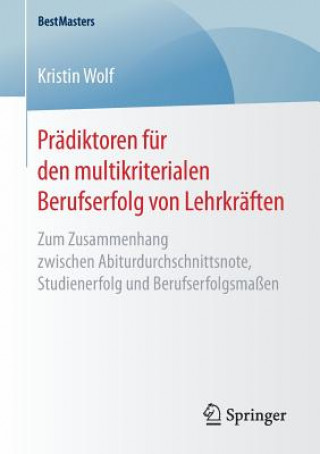 Könyv Pradiktoren fur den multikriterialen Berufserfolg von Lehrkraften Kristin Wolf