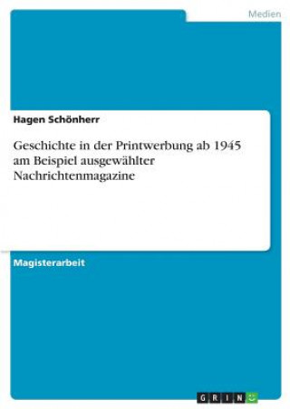 Книга Geschichte in der Printwerbung ab 1945 am Beispiel ausgewahlter Nachrichtenmagazine Hagen Schonherr