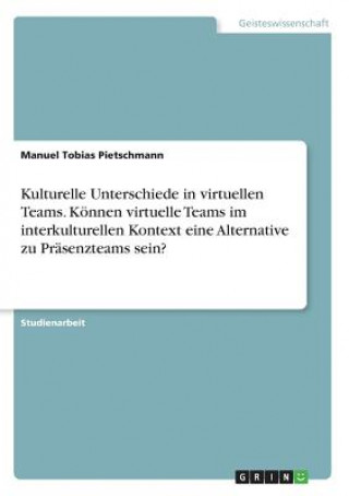 Buch Kulturelle Unterschiede in virtuellen Teams. Können virtuelle Teams im interkulturellen Kontext eine Alternative zu Präsenzteams sein? Manuel Tobias Pietschmann