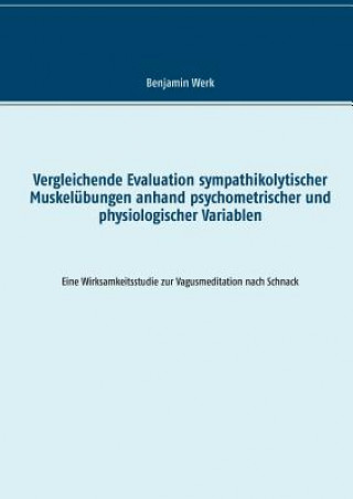 Kniha Vergleichende Evaluation sympathikolytischer Muskelubungen anhand psychometrischer und physiologischer Variablen Benjamin Werk