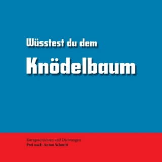 Knjiga Wüsstest du dem Knödelbaum Anton Schmitt