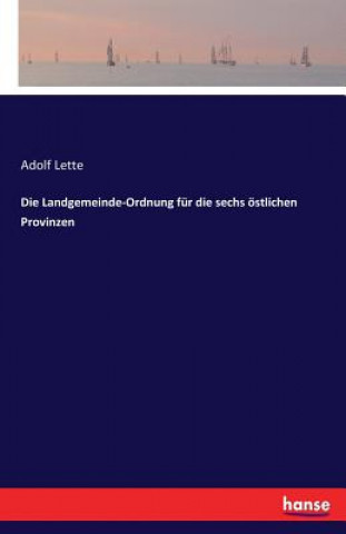 Kniha Landgemeinde-Ordnung fur die sechs oestlichen Provinzen Adolf Lette