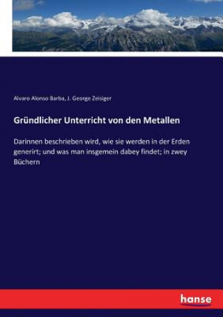 Livre Grundlicher Unterricht von den Metallen Barba Alvaro Alonso Barba