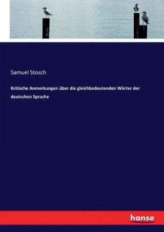 Kniha Kritische Anmerkungen uber die gleichbedeutenden Woerter der deutschen Sprache SAMUEL STOSCH