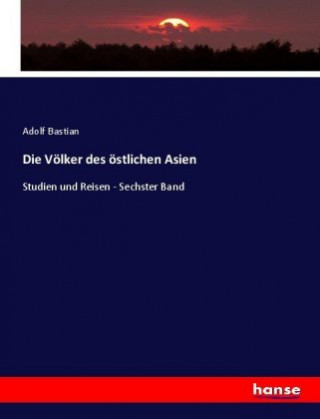 Kniha Die Volker des ostlichen Asien Adolf Bastian