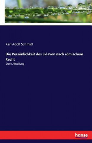 Knjiga Persoenlichkeit des Sklaven nach roemischem Recht Karl Adolf Schmidt