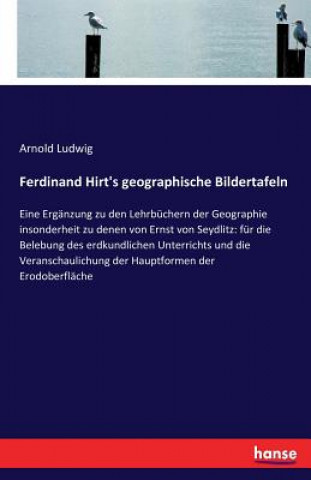 Kniha Ferdinand Hirt's geographische Bildertafeln Arnold Ludwig