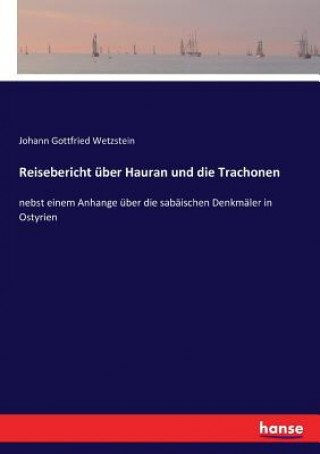 Könyv Reisebericht uber Hauran und die Trachonen Wetzstein Johann Gottfried Wetzstein