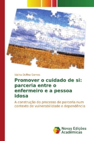 Könyv Promover o cuidado de si: parceria entre o enfermeiro e a pessoa idosa Idalina Delfina Gomes