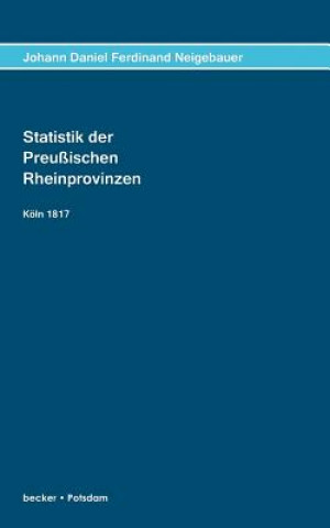 Kniha Statistik der Preussischen Rhein-Provinzen Johann Daniel Ferdinand Neigebauer