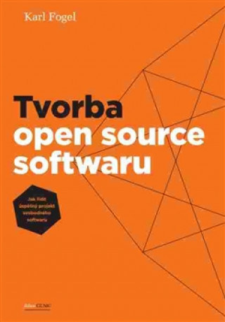 Kniha Tvorba open source softwaru Karl Fogel