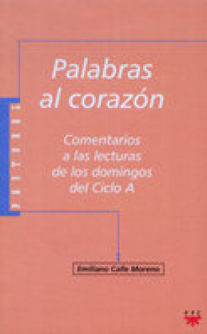 Kniha Palabras al corazón : comentarios a las lecturas de los domingos del ciclo A Emiliano Calle Moreno