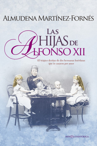 Carte Las hijas de Alfonso XII: El trágico destino de dos hermanas huérfanas que se casaron por amor ALMUDENA MARTINEZ