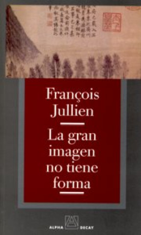 Kniha La gran imagen no tiene forma, o Del no-objeto por la pintura François Jullien