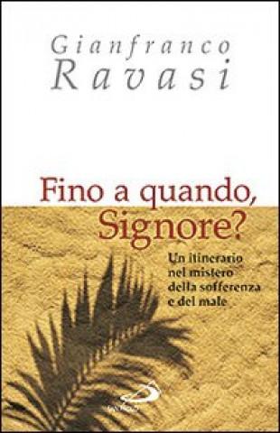 Carte Fino a quando, Signore? Un itinerario nel mistero della sofferenza e del male Gianfranco Ravasi