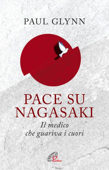 Könyv Pace su Nagasaki! Il medico che guariva i cuori Paul Glynn