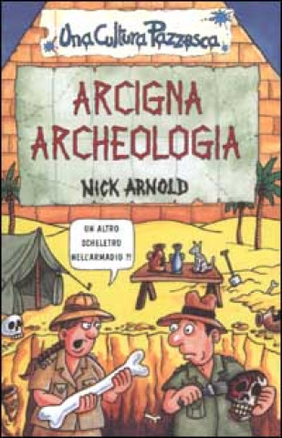 Libro Arcigna archeologia Nick Arnold