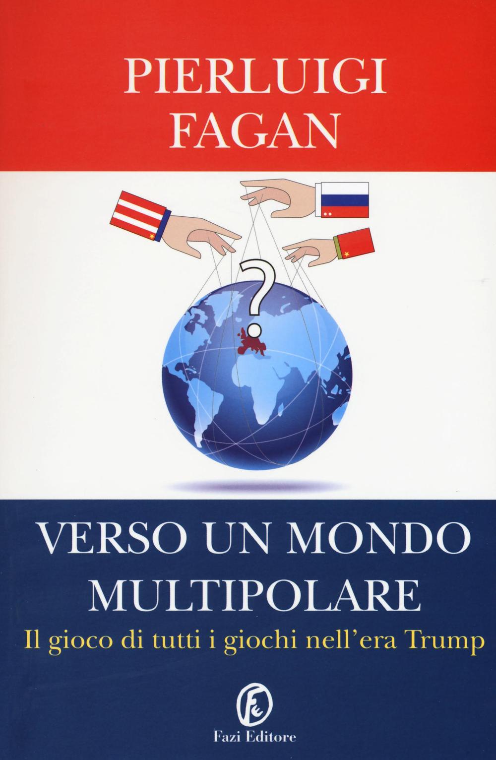 Kniha Verso un mondo multipolare. Il gioco di tutti i giochi nell'era Trump Pierluigi Fagan