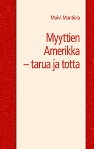 Könyv Myyttien Amerikka - tarua ja totta Maivi Mantiola