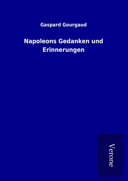 Kniha Napoleons Gedanken und Erinnerungen Gaspard Gourgaud