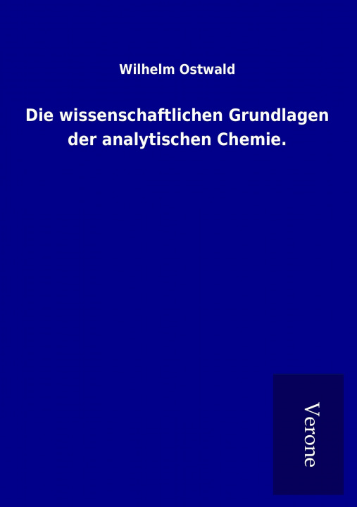 Könyv Die wissenschaftlichen Grundlagen der analytischen Chemie. Wilhelm Ostwald