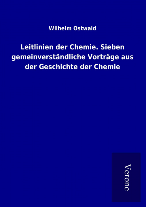 Книга Leitlinien der Chemie. Sieben gemeinverständliche Vorträge aus der Geschichte der Chemie Wilhelm Ostwald