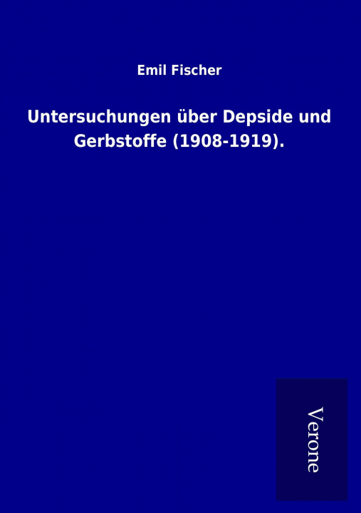 Kniha Untersuchungen über Depside und Gerbstoffe (1908-1919). Emil Fischer