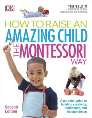 Kniha How To Raise An Amazing Child the Montessori Way, 2nd Edition Tim Seldin