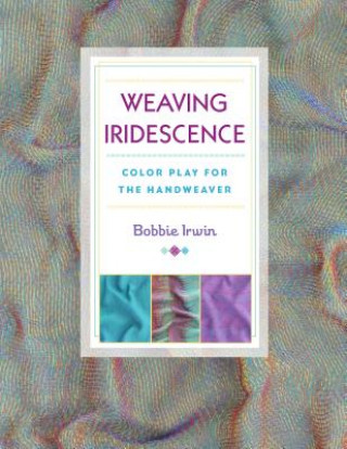 Könyv Weaving Iridescence Bobbie Irwin