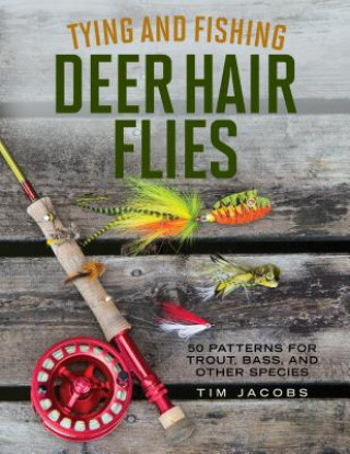 Kniha Tying and Fishing Deer Hair Flies Tim Jacobs