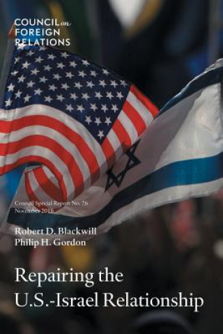 Kniha Repairing the U.S.-Israel Relationship Henry a Kissinger Senior Fellow for U S Foreign Policy at Hte Council on Foreign Relations Robert D Blackwill