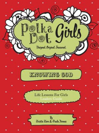 Carte Polka Dot Girls, Knowing God, Leaders Guide PAULA YARNES