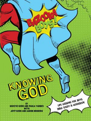 Carte Bazooka Boy's, Knowing God, Bible Study & Workbook KRISTIE & JEFF KERR