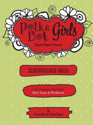 Carte Polka Dot Girls, Knowing God, Bible Study & Workbook PAULA YARNES