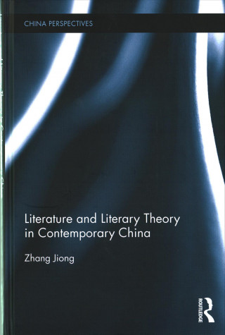 Kniha Literature and Literary Theory in Contemporary China Jiong Zhang