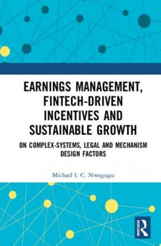 Kniha Earnings Management, Fintech-Driven Incentives and Sustainable Growth Michael C. Nwogugu