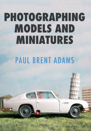 Könyv Photographing Models and Miniatures Paul Brent Adams