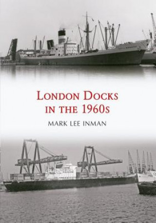 Kniha London Docks in the 1960s Mark Lee Inman