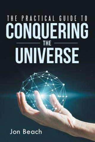 Книга Practical Guide to Conquering the Universe JON BEACH