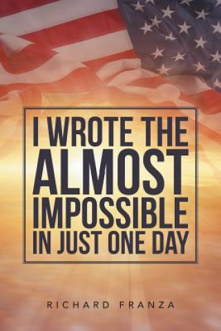 Carte I Wrote the Almost Impossible in Just One Day RICHARD FRANZA
