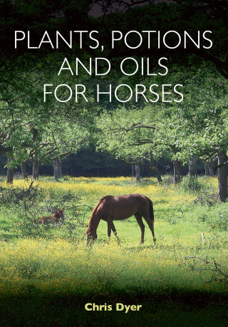 Knjiga Plants, Potions and Oils for Horses Chris Dyer