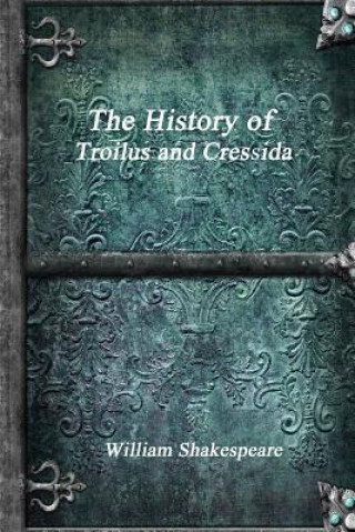 Książka History of Troilus and Cressida William Shakespeare