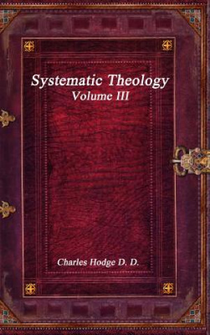 Carte Systematic Theology Volume III CHARLES HODGE D.D.