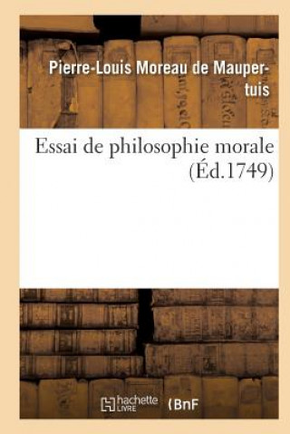 Könyv Essai de Philosophie Morale DE MAUPERTUIS-P-L