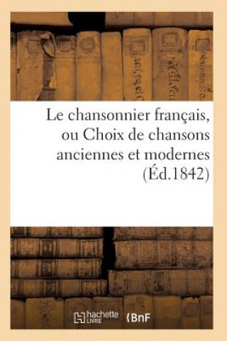 Buch Le Chansonnier Francais, Ou Choix de Chansons Anciennes Et Modernes SANS AUTEUR